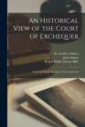 Image for An Historical View of the Court of Exchequer : and of the King&#39;s Revenues, There Answered