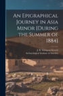 Image for An Epigraphical Journey in Asia Minor [during the Summer of 1884]