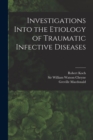 Image for Investigations Into the Etiology of Traumatic Infective Diseases [electronic Resource]
