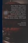 Image for The True Travels, Adventures, and Observations, of Captain John Smith, Into Europe, Asia, Africa, and America, From Ann. Dom. 1593-1629