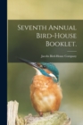 Image for Seventh Annual Bird-house Booklet.