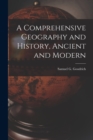Image for A Comprehensive Geography and History, Ancient and Modern