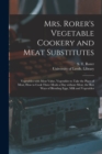 Image for Mrs. Rorer's Vegetable Cookery and Meat Substitutes : Vegetables With Meat Value, Vegetables to Take the Place of Meat, How to Cook Three Meals a Day Without Meat, the Best Ways of Blending Eggs, Milk