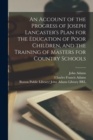 Image for An Account of the Progress of Joseph Lancaster's Plan for the Education of Poor Children, and the Training of Masters for Country Schools