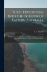 Image for Three Expeditions Into the Interior of Eastern Australia; With Descriptions of the Recently Explored Region of Australia Felix, and of the Present Colony of New South Wales; 1
