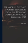 Image for Mr. Asgill&#39;s Defence Upon His Expulsion From the House of Commons of Great Britain in 1707
