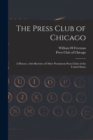 Image for The Press Club of Chicago : a History, With Sketches of Other Prominent Press Clubs of the United States