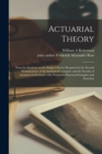 Image for Actuarial Theory : Notes for Students on the Subject-matter Required in the Second Examinations of the Institute of Actuaries and the Faculty of Actuaries in Scotland, With Numerous Practical Examples