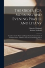 Image for The Order for Morning and Evening Prayer and Litany : Together With the Psalter and Proper Psalms From the Book of Common Prayer. Pointed as They Are to Be Said or Sung in Churches