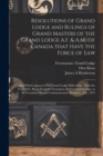 Image for Resolutions of Grand Lodge and Rulings of Grand Masters of the Grand Lodge A.F. &amp; A.M., of Canada That Have the Force of Law [microform] : and Which Appear in the Grand Lodge Proceedings From the Year