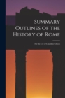 Image for Summary Outlines of the History of Rome [microform] : for the Use of Canadian Schools