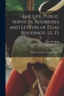 Image for The Life, Public Services, Addresses and Letters of Elias Boudinot, LL. D. : President of the Continental Congress