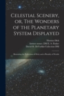 Image for Celestial Scenery, or, The Wonders of the Planetary System Displayed : Illustrating the Perfections of Deity and a Plurality of Worlds