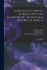 Image for An Introduction to Entomology, or, Elements of the Natural History of Insects
