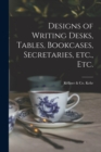 Image for Designs of Writing Desks, Tables, Bookcases, Secretaries, Etc., Etc.
