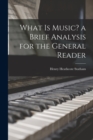 Image for What is Music? a Brief Analysis for the General Reader