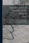 Image for Travels in the Interior of Brazil : Particulary in the Gold and Diamond Districts of That Country, by Authority of the Prince Regent of Portugal: Including a Voyage to the Rio De La Plata and an Histo