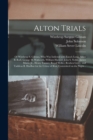 Image for Alton Trials : of Winthrop S. Gilman, Who Was Indicted With Enoch Long, Amos B. Roff, George H. Walworth, William Harned, John S. Noble, James Morss, Jr., Henry Tanner, Royal Weller, Reuben Gerry, and