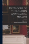 Image for Catalogue of the London Anatomical Museum