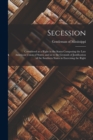 Image for Secession : Considered as a Right in the States Composing the Late American Union of States, and as to the Grounds of Justification of the Southern States in Exercising the Right