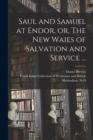 Image for Saul and Samuel at Endor, or, The New Waies of Salvation and Service ...