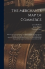 Image for The Merchants Map of Commerce : Wherein the Universal Manner and Matter of Trade is Compendiously Handled. The Standard and Current Coins of Sundry Princes Observed. The Real and Imaginary Coins of Ac