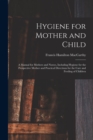 Image for Hygiene for Mother and Child : a Manual for Mothers and Nurses, Including Hygiene for the Prospective Mother and Practical Directions for the Care and Feeding of Children