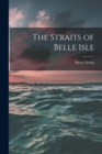 Image for The Straits of Belle Isle [microform]