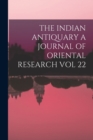 Image for The Indian Antiquary a Journal of Oriental Research Vol 22