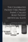 Image for The Celebrated Patent Fire-proof Paint, Called Ross&#39; Patent Artificial Slate [microform] : and Metallic Paints, Black, Purple, and Red