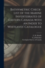 Image for Bathymetric Check-list of the Marine Invertebrates of Eastern Canada With an Index to Whiteaves&#39; Catalogue [microform]