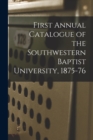 Image for First Annual Catalogue of the Southwestern Baptist University, 1875-76