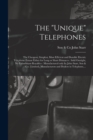 Image for The &quot;Unique&quot; Telephones [microform] : the Cheapest, Simplest, Most Efficient and Durable Electric Telephone Extant Either for Long or Short Distances: Sold Outright, No Exhorbitant Royalties: Manufact