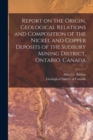 Image for Report on the Origin, Geological Relations and Composition of the Nickel and Copper Deposits of the Sudbury Mining District, Ontario, Canada [microform]