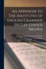 Image for An Appendix to The Institutes of English Grammer [sic] by Goold Brown [microform]