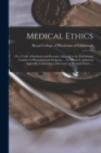 Image for Medical Ethics; or, a Code of Institutes and Precepts, Adapted to the Professional Conduct of Physicians and Surgeons ... To Which is Added an Appendix; Containing a Discourse on Hospital Duties ...