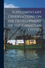 Image for Supplementary Observations on the Development of the Canadian Oyster [microform]