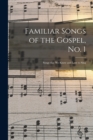 Image for Familiar Songs of the Gospel, No. 1; Songs That We Know and Love to Sing
