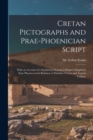 Image for Cretan Pictographs and Prae-Phoenician Script : With an Account of a Sepulchral Deposit at Hagios Onuphrios Near Phaestos in Its Relation to Primitive Cretan and Aegean Culture