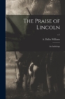Image for The Praise of Lincoln : an Anthology; c.1