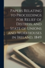 Image for Papers Relating to Proceedings for Relief of Distress, and State of Unions and Workhouses in Ireland, 1849