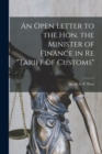 Image for An Open Letter to the Hon. the Minister of Finance in Re &quot;tariff of Customs&quot; [microform]