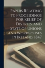 Image for Papers Relating to Proceedings for Relief of Distress, and State of Unions and Workhouses in Ireland, 1847
