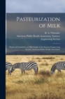 Image for Pasteurization of Milk : Report of Committee on Milk Supply of the Sanitary Engineering Section, American Public Health Association