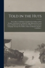 Image for Told in the Huts; the Y.M.C.A. Gift Book, Contributed by Soldiers &amp; War Workers. With Introd. by Arthur K. Yapp. Illustrated by Cyrus Cuneo, Published for the Benefit of the Y.M.C.A. Active Service Ca