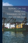 Image for Report on the Principal Fisheries of the American Seas