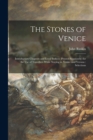Image for The Stones of Venice : Introductory Chapters and Local Indices (printed Separately) for the Use of Travellers While Staying in Venice and Verona: Selections