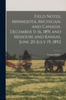 Image for Field Notes, Minnesota, Michigan, and Canada, December 11-16, 1891 and Missouri and Kansas, June 20-July 19, 1892