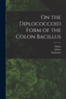 Image for On the Diplococcoid Form of the Colon Bacillus [microform]