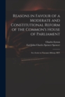Image for Reasons in Favour of a Moderate and Constitutional Reform of the Common&#39;s House of Parliament : in a Letter to Viscount Althorp, M.P.